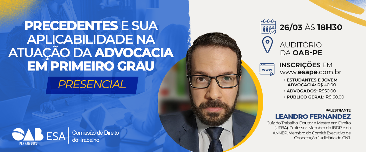 Dia: 26/03 - Precedentes e sua aplicabilidade na atuação da advocacia em primeiro grau