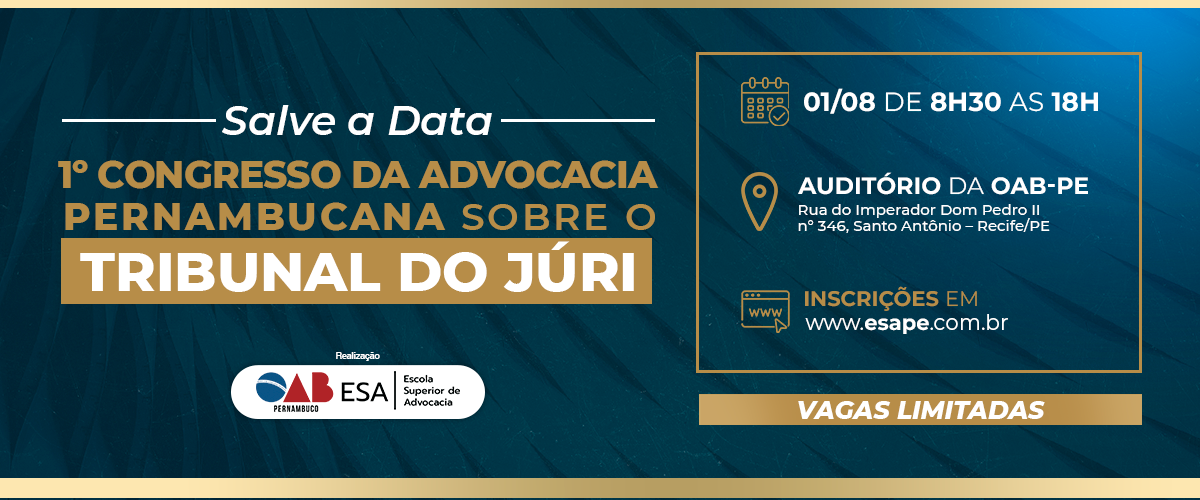 Dia: 01/08 - I Congresso da Advocacia Pernambucana sobre o Tribunal do Juri