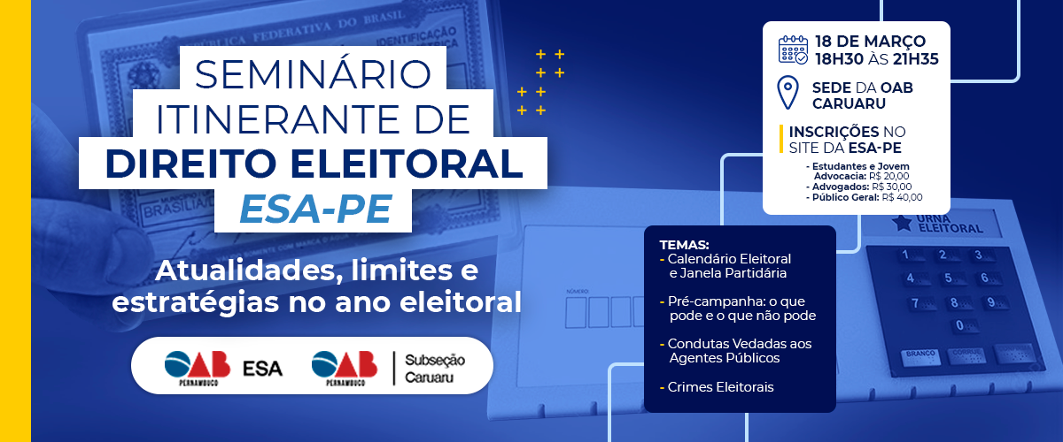 Dia: 18/03 - SEMINÁRIO ITINERANTE DE DIREITO ELEITORAL ESA-PE – CARUARU
