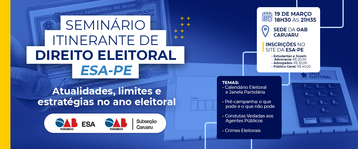 Dia: 19/03 - SEMINÁRIO ITINERANTE DE DIREITO ELEITORAL ESA-PE – CARUARU
