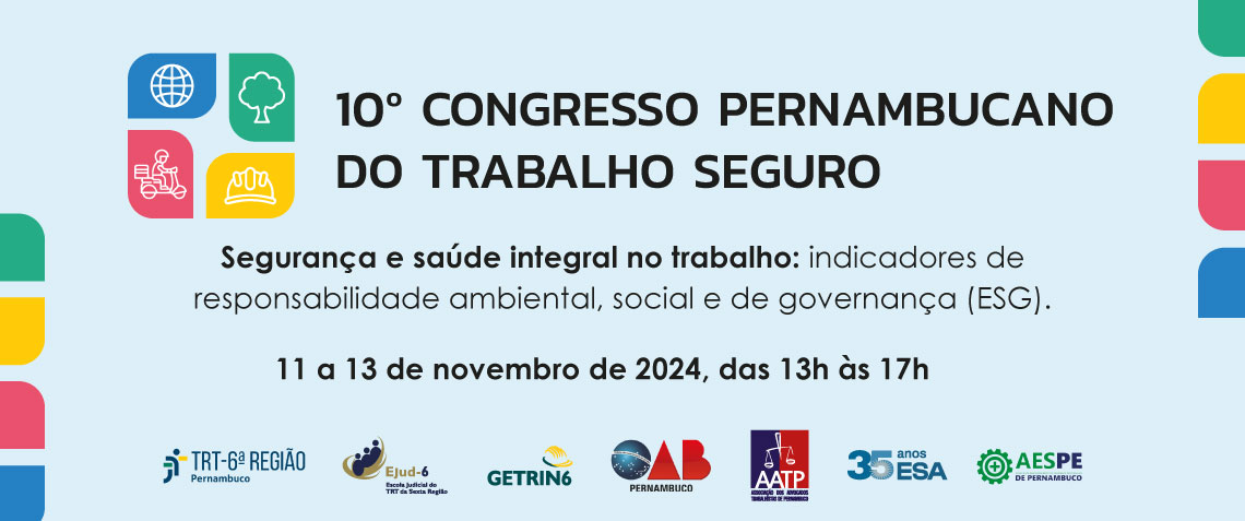 Dias: 11, 12 e 13/11 – 10º Congresso Pernambucano de Trabalho Seguro