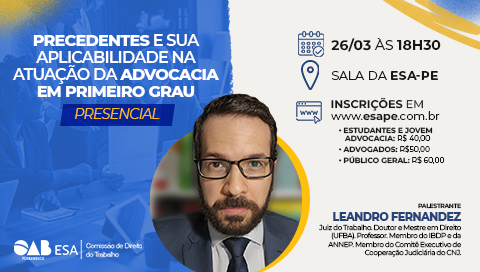 Dia: 26/03 - Precedentes e sua aplicabilidade na atuação da advocacia em primeiro grau