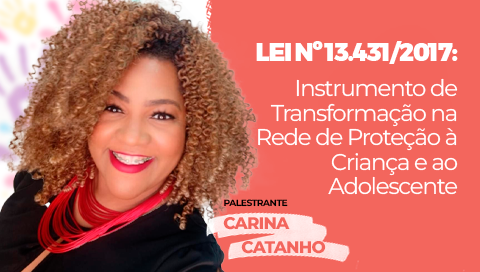 Dia: 20/08 – "Lei nº 13.431/2017: Instrumento de Transformação na Rede de Proteção à Criança e ao Adolescente” 