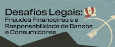 Dia: 14/05 - Desafios Legais: Fraudes Financeiras e a Responsabilidade de Bancos e Consumidores – PRESENCIAL