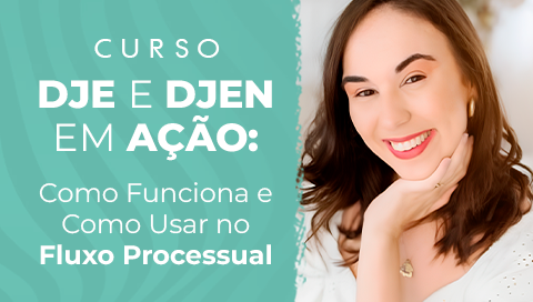 Dia: 10/06 - DJE e DJEN em Ação: Como Funciona e Como Usar no Fluxo Processual 