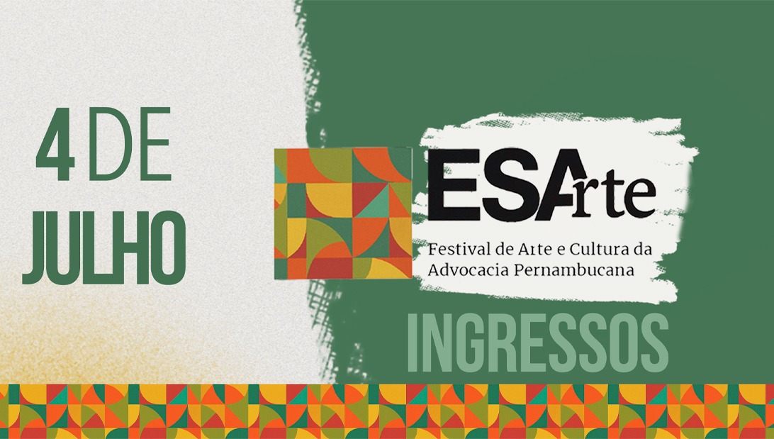 Dia: 04/07 - ESArte – Festival de Arte e Cultura da Advocacia Pernambucana
