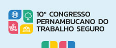 Dias: 11, 12 e 13/11 – 10º Congresso Pernambucano de Trabalho Seguro – PRESENCIAL