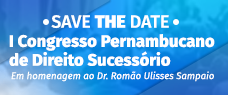   Dia: 24/10 - 1º CONGRESSO PERNAMBUCANO DE DIREITO SUCESSÓRIO - PRESENCIAL