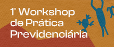 Dias: 28 e 29/11 - 1º Workshop de prática previdenciária – PRESENCIAL