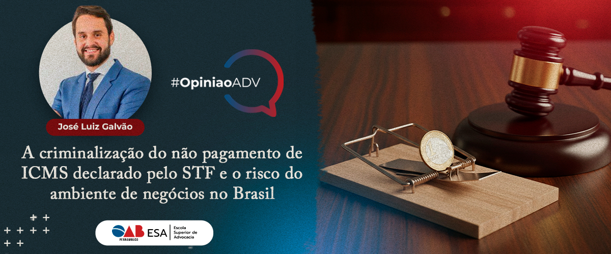 A criminalização do não pagamento de ICMS declarado pelo STF e o risco do ambiente de negócios no Brasil