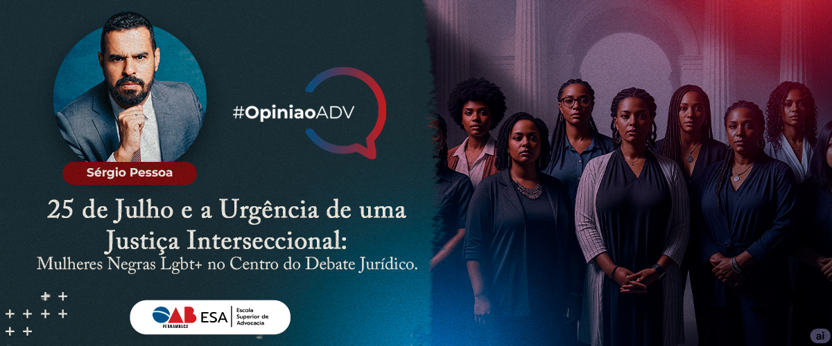 25 de Julho e a Urgência de uma Justiça Interseccional: Mulheres Negras LGBT+ no Centro do Debate Jurídico