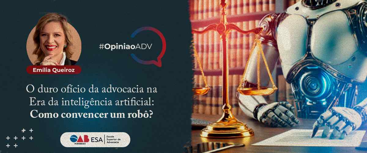 O Duro Ofício da Advocacia na Era da Inteligência Artificial: Como Convencer um Robô?